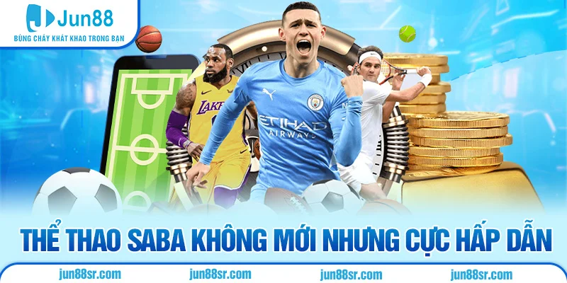 Thể Thao 4 Thể thao Saba không mới nhưng cực hấp dẫn