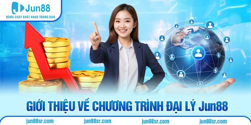 Đại Lý Jun88 1 Giới thiệu về chương trình đại lý Jun88