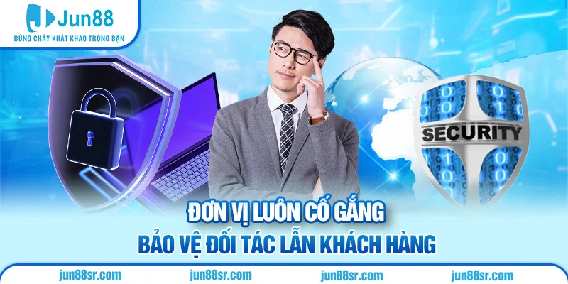 Đại Lý Jun88 3 Đơn vị luôn cố gắng bảo vệ đối tác lẫn khách hàng