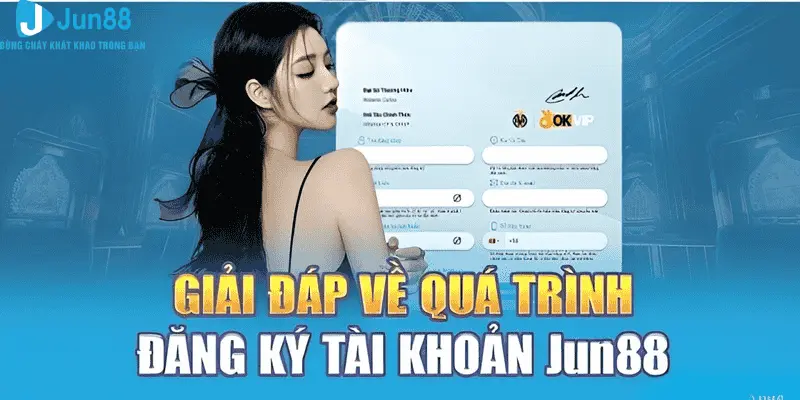 Đăng Ký Jun88 | Cập Nhật Thao Tác Thực Hiện Mới Nhanh Nhất 2025 3 Thắc mắc thường gặp khi mở tài khoản mới