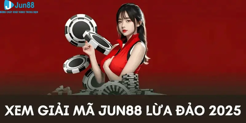 Jun88 Lừa Đảo - Giải Mã Thực Hư Lời Đồn Trên Thị Trường Cá Cược 1 Xem giải mã thực hư Jun88 lừa đảo năm 2025