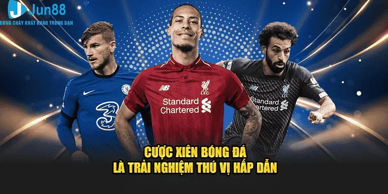 Cược Xiên Bóng Đá Jun88 - Trải Nghiệm Thú Vị Nhất Của Năm 2025 1 Cược xiên bóng đá là trải nghiệm thú vị hấp dẫn